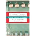 A Homemade Life: Stories and Recipes from My Kitchen Table