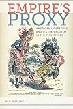 Empire's Proxy: American Literature and U.S. Imperialism in the Philippines (American Literatures In by Meg Wesling