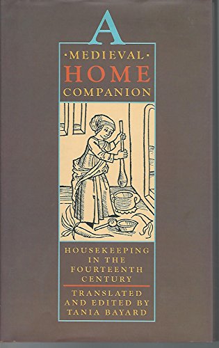 A Medieval Home Companion: Housekeeping In The Fourteenth Century