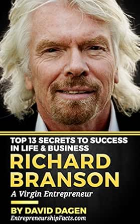 Amazon Com Richard Branson Top 13 Secrets To Success In Life Business A Virgin Entrepreneur Ebook Facts Entrepreneurship Dagen David Kindle Store