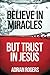 Believe in Miracles, But Trust in Jesus by Adrian Rogers