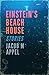 Einstein's Beach House by Jacob M Appel