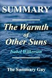 Summary - The Warmth of Other Suns: By Isabel Wilkerson - The Epic Story of America's Great Migration (The Warmth of Other Suns: A Complete Summary - Book, Paperback, Hardcover, Audible Book 1)