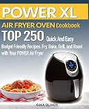 POWER AIR FRYER Cookbook: TOP 250 Quick And Easy Budget Friendly Recipes. Fry, Bake, Grill, and Roas by Gina Oliver
