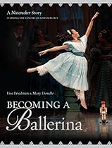 Becoming a Ballerina: A Nutcracker Story