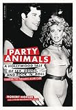 Party Animals: A Hollywood Tale of Sex, Drugs, and Rock 'n' Roll Starring the Fabulous Allan Carr by Robert Hofler