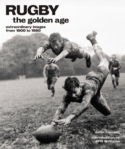 Rugby: The Golden Age: Extraordinary Images from 1900 to 1980