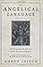 The Angelical Language, Volume II: An Encyclopedic Lexicon of the Tongue of Angels (The Angelical Language, 2)