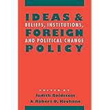 Ideas and Foreign Policy: Beliefs, Institutions, and Political Change (Cornell Studies in Political Economy)