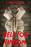 Held For Ransom (Erotic Kidnapping Fantasies Book 1)