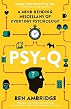 Psy-Q: A Mind-Bending Miscellany Of Everyday Psychology