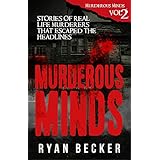 Murderous Minds Volume 2: Stories of Real Life Murderers that Escaped the Headlines