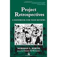 Project Retrospectives: A Handbook for Team Reviews