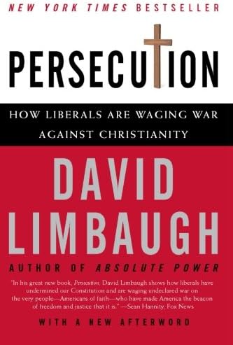 Persecution: How Liberals Are Waging War Against Christianity