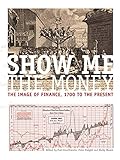 Show me the money: The image of finance, 1700 to the present by 