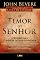 Livro O Temor do Senhor: O Segredo para Conhecer Deus na Intimidade