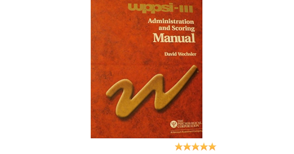 Wppsi Iii Administration And Scoring Manual David Weschler Jerome M Sattler 9780158989334 Books Wppsi Iii Administration And Scoring Manual David Weschler Jerome M Sattler 9780158989334 Books