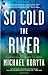 So Cold the River