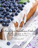 Simply Southern Cakes: 60 Super Simple & #Delish Southern Cake Recipes by 