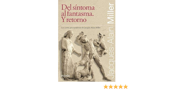 Del Sintoma Al Fantasma Y Retorno Jacques Alain Miller 9789501296792 Amazon Com Books