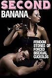 Second Banana: Femdom Stories of Forced Bisexual Cuckolds