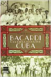 Bacard 237 Y La Larga Lucha Por Cuba Spanish Edition Tom