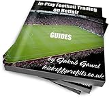 Guides For In-play Football Trading On Betfair (Betfair Football Trading Book 3)