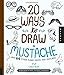 20 Ways to Draw a Mustache and 44 Other Funny Faces and Features: A Sketchbook for Artists, Designers, and Doodlers by
