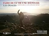 Faire de sa vie une aventure: Les images (French Edition) by 