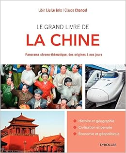 Le Grand Livre De La Chine Panorama Chrono Thematique Des Origines A Nos Jours Le Grix Libin Liu Chancel Claude Amazon Com Books