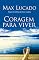 Livro Coragem para viver: Descubra a felicidade na presença de Deus em sua vida – livro de promessas