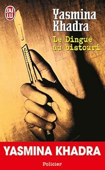Le Dingue Au Bistouri Yasmina Khadra Babelio