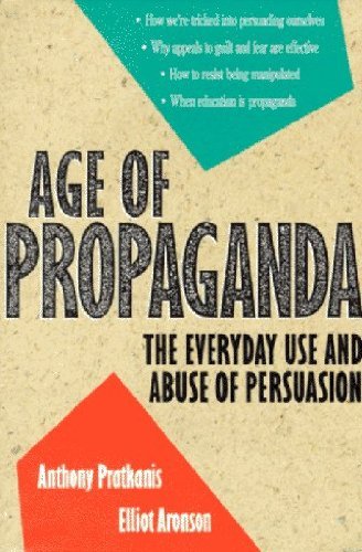 Age of Propaganda: The Everyday Use and Abuse of Persuasion by Anthony R. Pratkanis (1991-11-25)