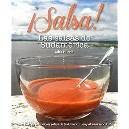 Salsa! Las salsas de Sudamerica: Una guía de las mejores salsas de Sudamerica... en palabras sencillas! Salsa! Las salsas de Sudamerica: Una guía de las mejores salsas de Sudamerica... en palabras sencillas!