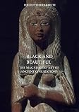 Black and Beautiful: The Magnificent Art of Ancient Civilizations by Djehuti Herakhuti