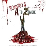 Romero's A to Zombie by Bj Hendricks, Robert J Mulligan III