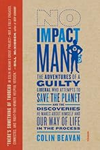 No Impact Man: The Adventures of a Guilty Liberal Who Attempts to Save the Planet, and the Discoveries He Makes About Himself and Our Way of Life in the Process