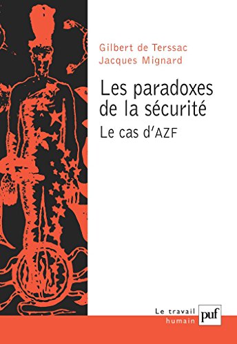 Les paradoxes de la sécurité. Le cas d'AZF (Travail humain (le)) (French Edition) by Gilbert de Terssac