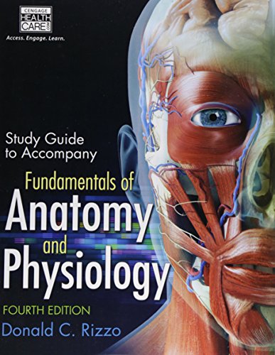 Study Guide for Rizzo's Fundamentals of Anatomy and Physiology, 4th Study Guide for Rizzo's Fundamentals of Anatomy and Physiology, 4th