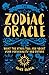 The Zodiac Oracle: What the Stars Tell You about Your Personality and Future by Alice Ekrek