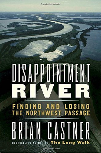 [Ebook] Disappointment River: Finding and Losing the Northwest Passage<br />TXT