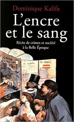 L Encre Et Le Sang Recits De Crimes Et Societe A La Belle Epoque Nouvelles Etudes Historiques French Edition Kalifa Dominique 9782213595139 Amazon Com Books