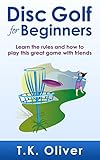 Disc Golf for Beginners: Learn the rules and how to play this great game with friends