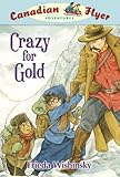 Canadian Flyer Adventures #3: Crazy for Gold by Frieda Wishinsky, Dean Griffiths