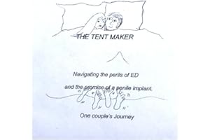 THE TENT MAKER: Navigating the perils of ED and the promise of a Penile Implant. One Couple's Journey.