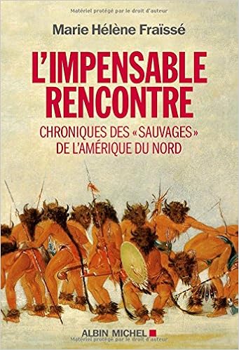 Amazon Fr L Impensable Rencontre Chroniques Des Sauvages De L Amerique Du Nord Recits Des Premiers Contacts Fraisse Marie Helene Livres