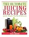 The Ultimate Juicing Recipes: Quick, Simple, Healthy & Delicious by 