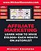 Affiliate Marketing: Learn How to Make $10,000+ Each Month on Autopilot.