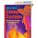Seeing Systems: Unlocking the Mysteries of Organizational Life: Barry ...