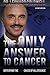 The Only Answer to Cancer: Defeating the Root Cause of All Disease by Dr. Leonard Coldwell